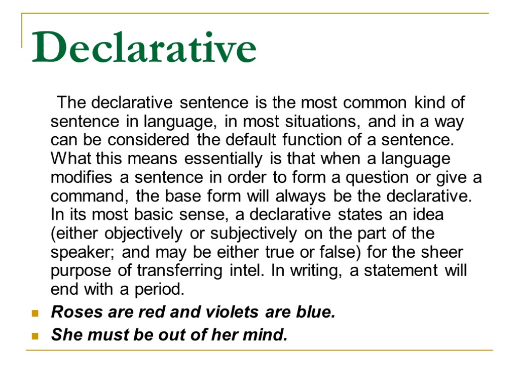 Declarative The declarative sentence is the most common kind of sentence in language, in